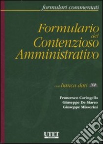 Formulario del contenzioso amministrativo. Con CD-ROM libro di Caringella Francesco; De Marzo Giuseppe; Misserini Giuseppe