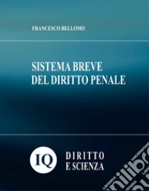 Sistema Breve Del Diritto Penale Francesco Bellomo Diritto E Scienza