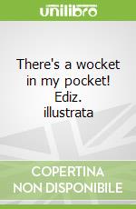 There's a wocket in my pocket! Ediz. illustrata