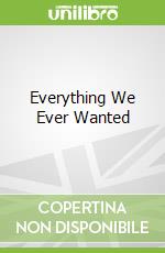 Everything We Ever Wanted