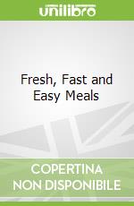 Fresh, Fast and Easy Meals libro str