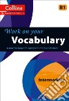 Collins Work on Your Vocabulary - Intermediate (B1) libro str