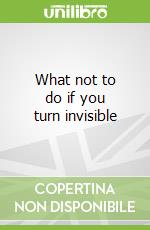 What not to do if you turn invisible