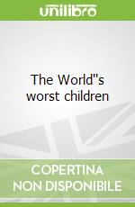 The World''s worst children