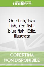 One fish, two fish, red fish, blue fish. Ediz. illustrata