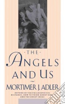The Angels and Us libro in lingua di Adler Mortimer Jerome
