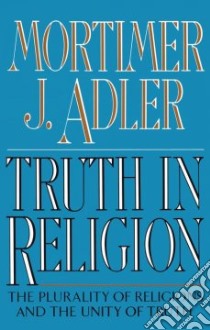 Truth in Religion libro in lingua di Adler Mortimer Jerome