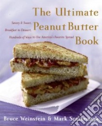 The Ultimate Peanut Butter Book libro in lingua di Weinstein Bruce, Scarbrough Mark
