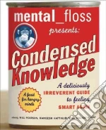 Mental Floss Presents Condensed Knowledge
