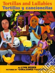 Tortillas and Lullabies/ Tortillas y Cancionsitas libro in lingua di Reiser Lynn, Corazones Valientes (ILT)