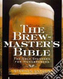 The Brewmaster's Bible libro in lingua di Snyder Stephen