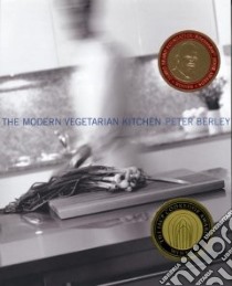 The Modern Vegetarian Kitchen libro in lingua di Berley Peter, Clark Melissa, Galton Beth (PHT), Maestro Laura Hartman (ILT)