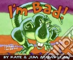 I'm Bad!