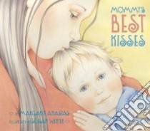 Mommy's Best Kisses libro in lingua di Anastas Margaret, Winter Susan (ILT)