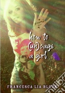 How to (Un)Cage a Girl libro in lingua di Block Francesca Lia