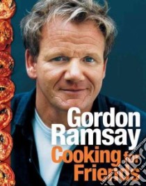 Cooking for Friends libro in lingua di Ramsay Gordon, Quah Emily (EDT), Isager Ditte (PHT)