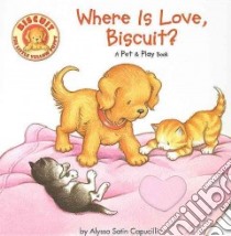 Where is Love, Biscuit? libro in lingua di Capucilli Alyssa Satin, Berlin Rose Mary (ILT)