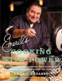 Emeril's Cooking With Power libro in lingua di Lagasse Emeril, Granger Chris (PHT), Lacy Colin (PHT)