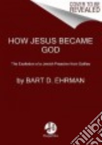 How Jesus Became God libro in lingua di Ehrman Bart D.