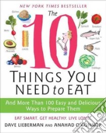 The 10 Things You Need to Eat libro in lingua di Lieberman Dave, O'connor Anahad, Timmons Bonnie (ILT)