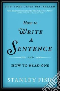 How to Write a Sentence And How to Read One libro in lingua di Fish Stanley Eugene