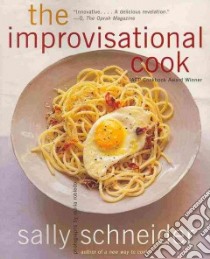 The Improvisational Cook libro in lingua di Schneider Sally