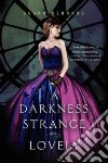A Darkness Strange and Lovely libro str