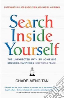 Search Inside Yourself libro in lingua di Tan Chade-Meng, Goleman Daniel (FRW), Kabat-Zinn Jon (FRW), Goh Colin (ILT)