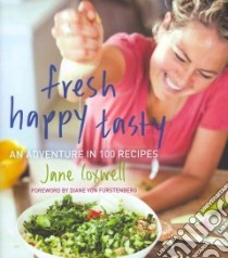 Fresh Happy Tasty libro in lingua di Coxwell Jane, Bedell John (PHT), Von Furstenberg Diane (FRW)