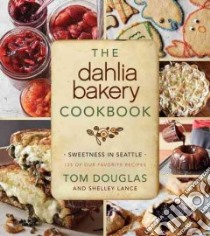 The Dahlia Bakery Cookbook libro in lingua di Douglas Tom, Lance Shelley, Anderson Ed (PHT)