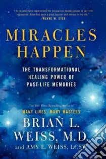 Miracles Happen libro in lingua di Weiss Brian L., Weiss Amy E.