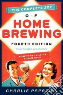 The Complete Joy of Homebrewing libro in lingua di Papazian Charlie