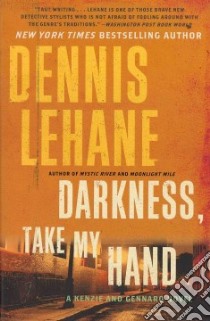 Darkness, Take My Hand libro in lingua di Lehane Dennis