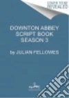 Downton Abbey The Complete Scripts Season Three libro str