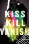 Kiss Kill Vanish libro str