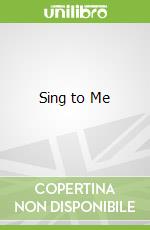 Sing to Me
