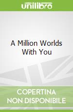 A Million Worlds With You