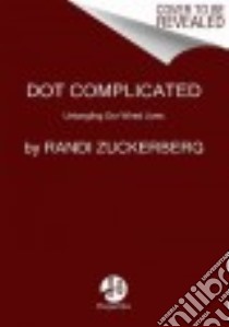Dot Complicated libro in lingua di Zuckerberg Randi