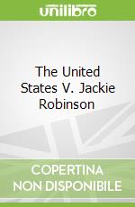 The United States V. Jackie Robinson