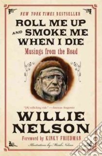 Roll Me Up and Smoke Me When I Die libro in lingua di Nelson Willie, Friedman Kinky (FRW), Nelson Micah (ILT)
