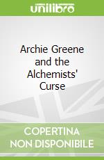 Archie Greene and the Alchemists' Curse
