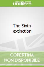 The Sixth extinction