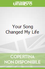 Your Song Changed My Life