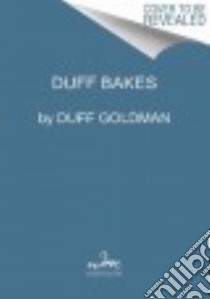 Duff Bakes libro in lingua di Goldman Duff, Gonzales Sara, Alpert Caren (PHT)