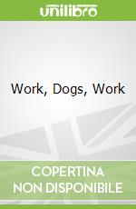 Work, Dogs, Work