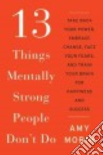 13 Things Mentally Strong People Don't Do libro in lingua di Morin Amy