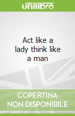 Act like a lady think like a man