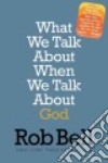 What We Talk About When We Talk About God libro str