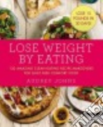 Lose Weight by Eating libro in lingua di Johns Audrey