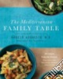 The Mediterranean Family Table libro in lingua di Acquista Angelo M.D., Vandermolen Laurie Anne (CON), Clayman Liz (PHT)